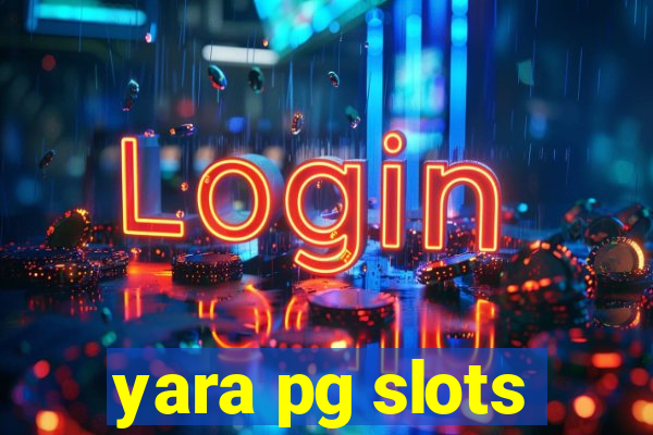 yara pg slots